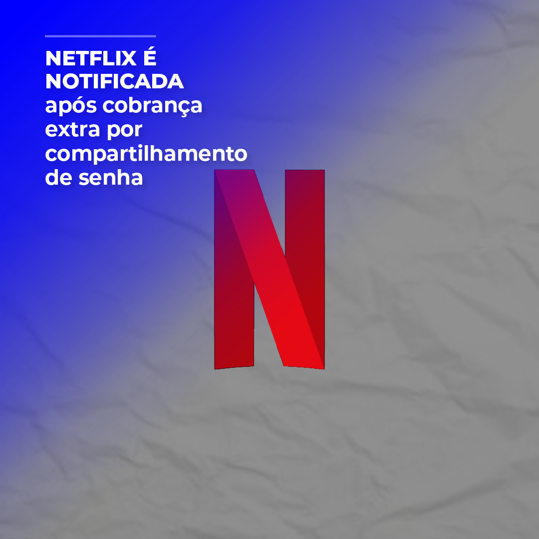 Procon-SP notifica Netflix após cobrança extra por